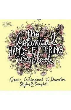 The Botanical Hand Lettering Workbook: Draw Whimsical and Decorative Styles and Scripts - Bethany Robertson