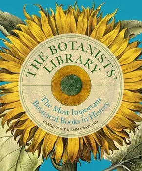 The Botanists' Library. The most important botanical books in history, Hardback/Emma Wayland