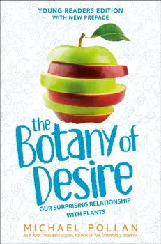 The Botany of Desire Young Readers Edition. Our Surprising Relationship with Plants, Paperback/Michael Pollan