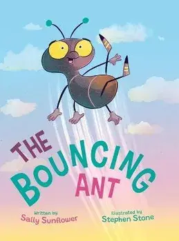 The Bouncing Ant, Hardcover/Sally Sunflower
