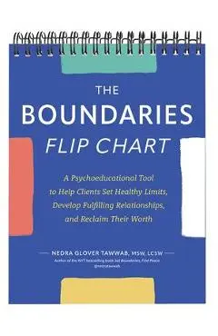 The Boundaries Flip Chart: A Psychoeducational Tool to Help Clients Set Healthy Limits, Develop Fulfilling Relationships, and Reclaim Their Worth - Nedra Glover Tawwab