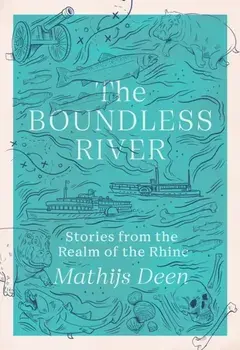 The Boundless River. Stories from the Realm of the Rhine, Hardback/Mathijs Deen