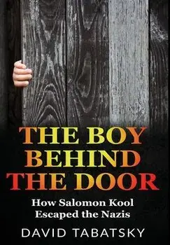 The Boy Behind The Door: How Salomon Kool Escaped the Nazis. Inspired by a True Story, Hardcover/David Tabatsky