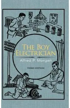 The Boy Electrician - Alfred P. Morgan