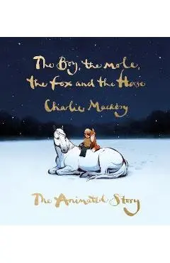 The Boy, the Mole, the Fox and the Horse: The Animated Story - Charlie Mackesy