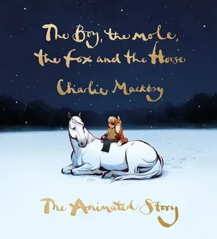 The Boy, the Mole, the Fox and the Horse: The Animated Story, Hardcover/Charlie Mackesy