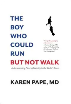 The Boy Who Could Run But Not Walk: Understanding Neuroplasticity in the Child's Brain, Hardcover/Karen Pape