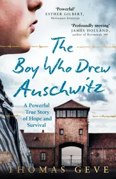 The Boy Who Drew Auschwitz. A Powerful True Story of Hope and Survival, Paperback/Thomas Geve