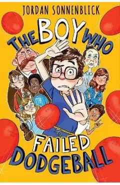 The Boy Who Failed Dodgeball - Jordan Sonnenblick