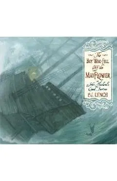 The Boy Who Fell Off the Mayflower, or John Howland's Good Fortune - P. J. Lynch