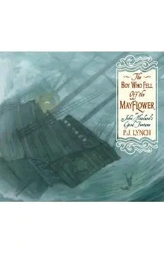 The Boy Who Fell Off the Mayflower, or John Howland's Good Fortune - P. J. Lynch