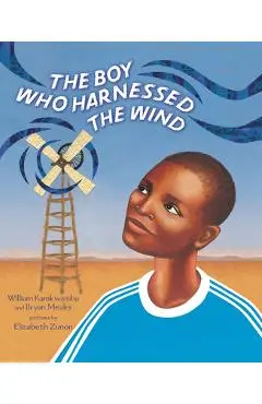 The Boy Who Harnessed the Wind: Picture Book Edition - William Kamkwamba