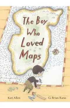 The Boy Who Loved Maps - Kari Allen