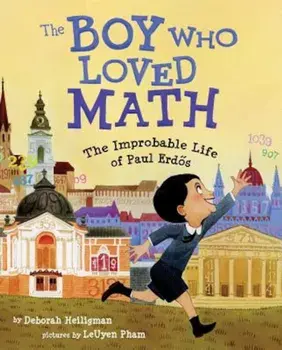 The Boy Who Loved Math: The Improbable Life of Paul Erdos, Hardcover/Deborah Heiligman