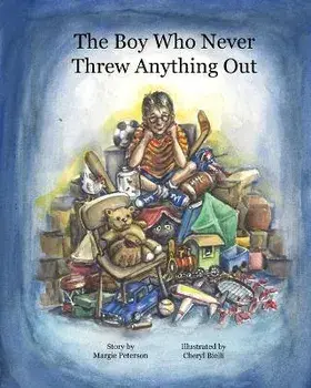 The Boy Who Never Threw Anything Out, Paperback/Margie Peterson