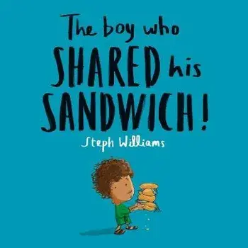 The Boy Who Shared His Sandwich, Paperback/Steph Williams