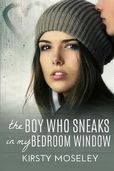 The Boy Who Sneaks in My Bedroom Window, Paperback/Kirsty Moseley