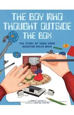 The Boy Who Thought Outside the Box: The Story of Video Game Inventor Ralph Baer - Marcie Wessels
