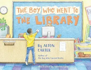 The Boy Who Went to the Library, Paperback/Alton Carter