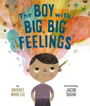 The Boy with Big, Big Feelings, Hardcover/Britney Winn Lee