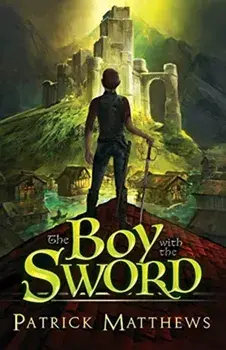 The Boy With The Sword, Paperback/Patrick Matthews