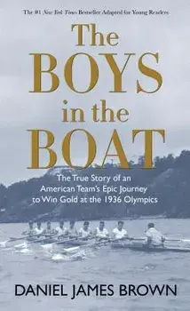 The Boys in the Boat: The True Story of an American Team's Epic Journey to Win Gold at the 1936 Olympics, Hardcover/Daniel James Brown