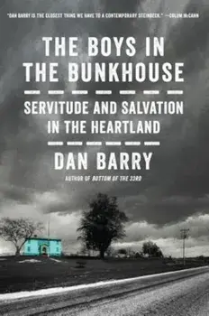 The Boys in the Bunkhouse: Servitude and Salvation in the Heartland, Paperback/Dan Barry