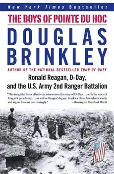 The Boys of Pointe Du Hoc: Ronald Reagan, D-Day, and the U.S. Army 2nd Ranger Battalion, Paperback/Douglas Brinkley