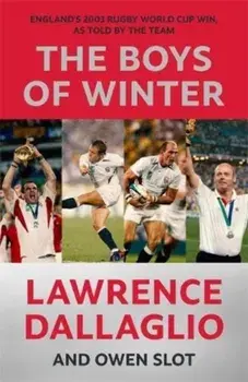 The Boys of Winter. England's 2003 Rugby World Cup Win, As Told By The Team, Hardback/Owen Slot