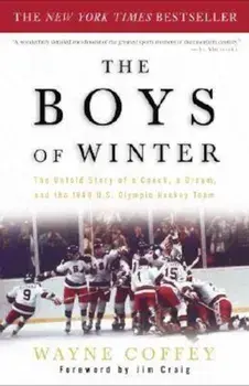 The Boys of Winter: The Untold Story of a Coach, a Dream, and the 1980 U.S. Olympic Hockey Team, Paperback/Wayne Coffey