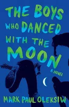 The Boys Who Danced With The Moon, Paperback/Mark Paul Oleksiw