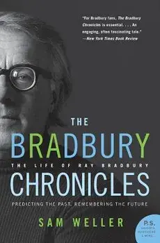 The Bradbury Chronicles: The Life of Ray Bradbury, Paperback/Sam Weller