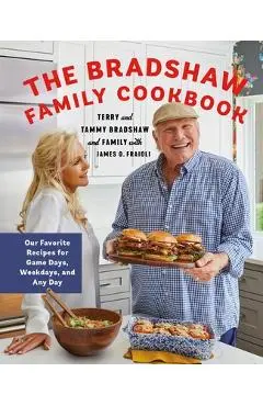 The Bradshaw Family Cookbook: Our Favorite Recipes for Game Days, Weekdays, and Any Day - Terry Bradshaw
