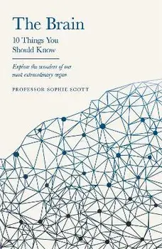 The Brain: 10 Things You Should Know, Hardback/Professor Sophie Scott