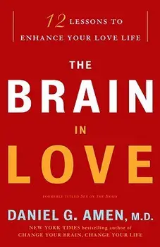The Brain in Love: 12 Lessons to Enhance Your Love Life, Paperback/Daniel G. Amen