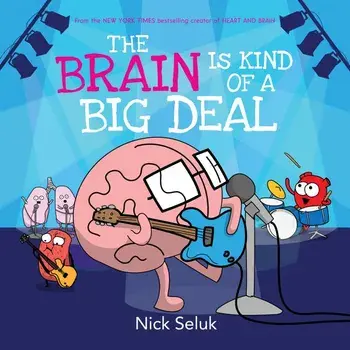 The Brain Is Kind of a Big Deal, Hardcover/Nick Seluk
