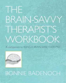 The Brain-Savvy Therapist's Workbook, Paperback/Bonnie Badenoch