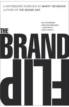 The Brand Flip: Why Customers Now Run Companies and How to Profit from It - Marty Neumeier