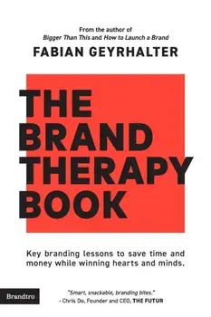 The Brand Therapy Book: Key branding lessons to save time and money while winning hearts and minds., Paperback/Fabian Geyrhalter
