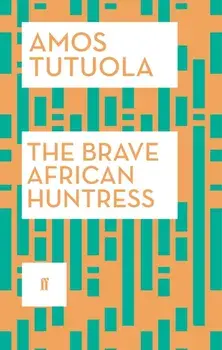 The Brave African Huntress. Main, Paperback/Amos Tutuola