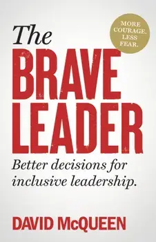 The BRAVE Leader. More courage. Less fear. Better decisions for inclusive leadership., Paperback/David McQueen