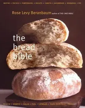 The Bread Bible the Bread Bible, Hardcover/Rose Levy Beranbaum