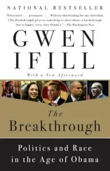 The Breakthrough: Politics and Race in the Age of Obama, Paperback/Gwen Ifill
