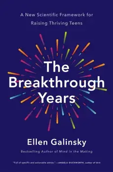The Breakthrough Years. A New Scientific Framework for Raising Thriving Teens, Hardback/Ellen Galinsky