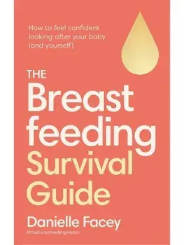 The Breastfeeding Survival Guide. How to feel confident looking after your baby (and yourself), Paperback/Danielle Facey