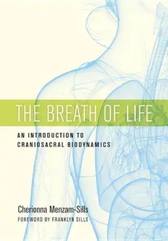 The Breath of Life: An Introduction to Craniosacral Biodynamics, Paperback/Cherionna Menzam-Sills