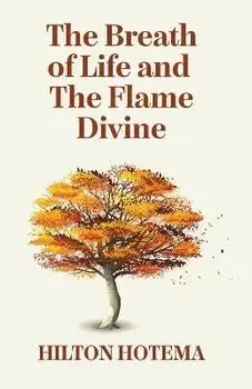 The Breath Of Life And The Flame Divine, Paperback/By Hilton Hotema