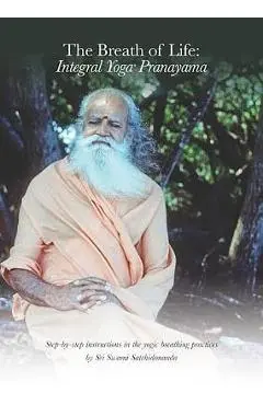 The Breath of Life: Integral Yoga Pranayama: Step-By-Step Instructions in the Yogic Breathing Practices - Sri Swami Satchidananda