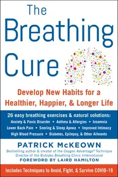The Breathing Cure: Develop New Habits for a Healthier, Happier, and Longer Life, Hardcover/Patrick McKeown