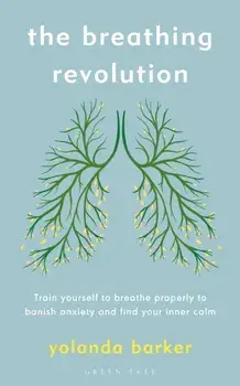 The Breathing Revolution. Train yourself to breathe properly to banish anxiety and find your inner calm, Paperback/Yolanda Barker